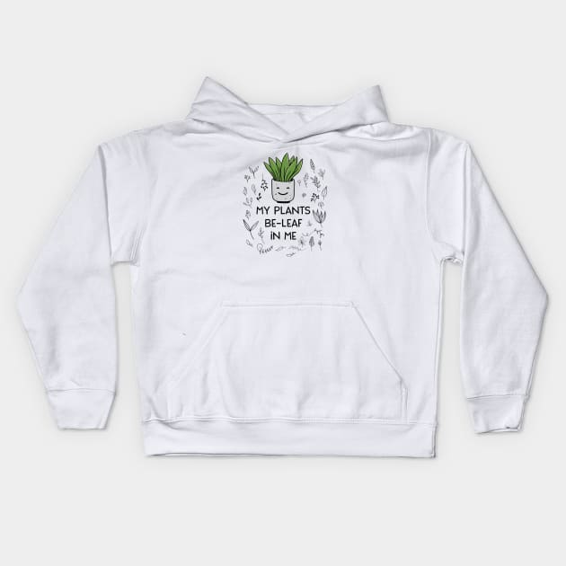 Beleaf In Yourself My Plants Beleaf In Me Funny Plant Lover Kids Hoodie by Suchmugs